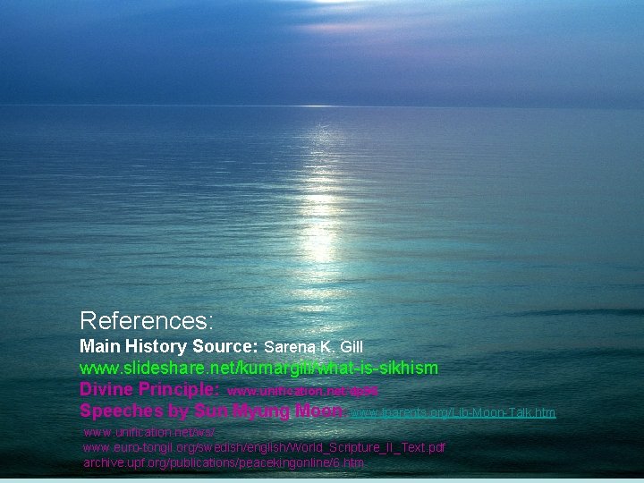 References: Main History Source: Sarena K. Gill www. slideshare. net/kumargill/what-is-sikhism Divine Principle: www. unification.