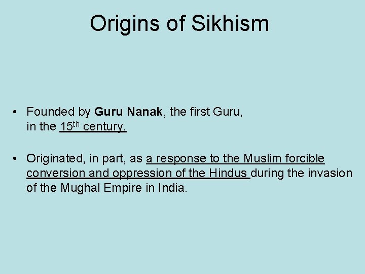 Origins of Sikhism • Founded by Guru Nanak, the first Guru, in the 15