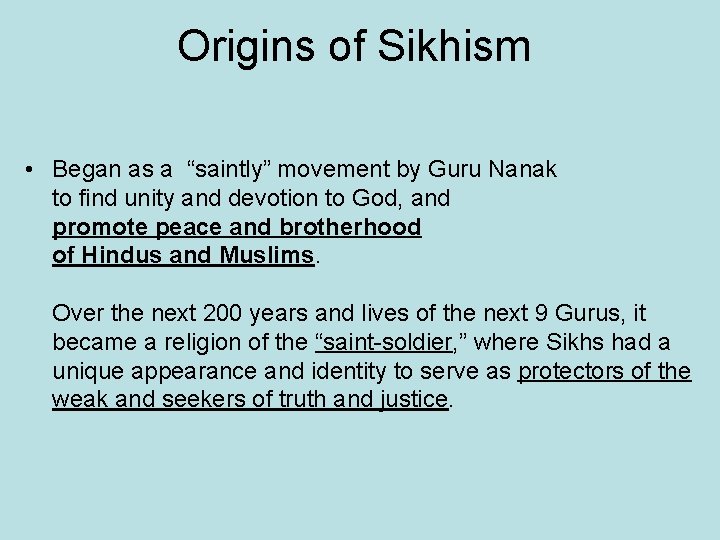 Origins of Sikhism • Began as a “saintly” movement by Guru Nanak to find