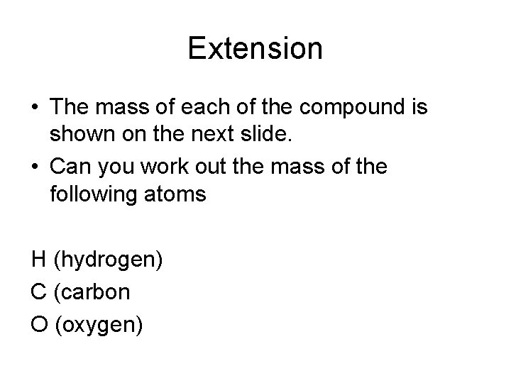 Extension • The mass of each of the compound is shown on the next