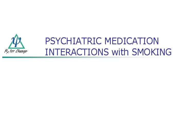 PSYCHIATRIC MEDICATION INTERACTIONS with SMOKING 