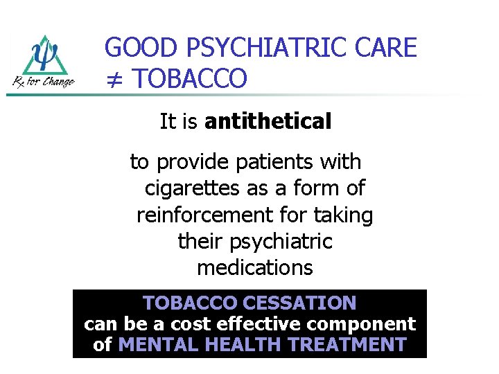 GOOD PSYCHIATRIC CARE ≠ TOBACCO It is antithetical to provide patients with cigarettes as