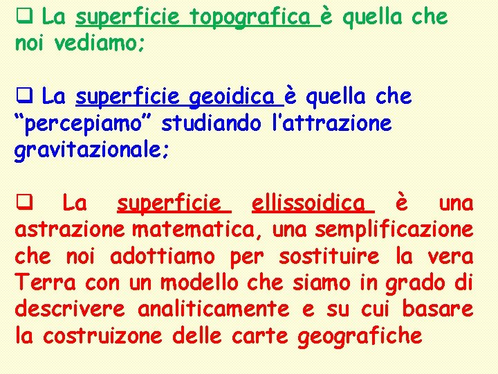 q La superficie topografica è quella che noi vediamo; q La superficie geoidica è