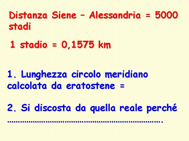 Distanza Siene – Alessandria = 5000 stadi 1 stadio = 0, 1575 km 1.