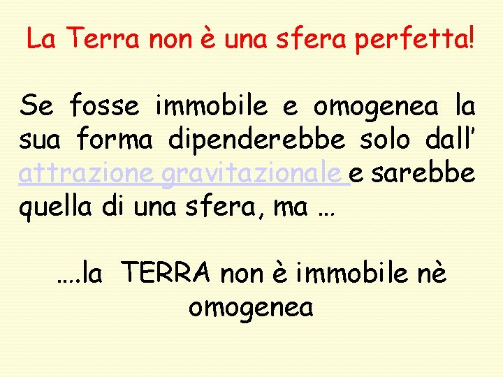 La Terra non è una sfera perfetta! Se fosse immobile e omogenea la sua
