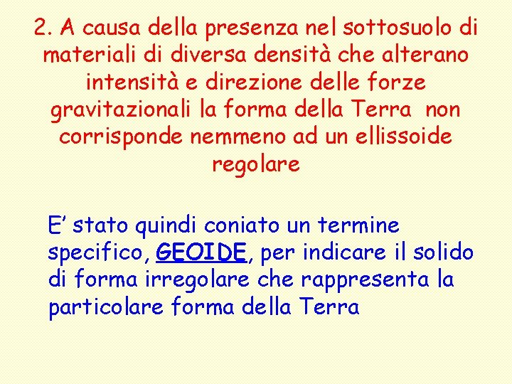 2. A causa della presenza nel sottosuolo di materiali di diversa densità che alterano