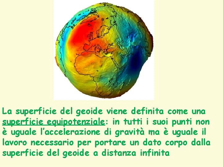 La superficie del geoide viene definita come una superficie equipotenziale: in tutti i suoi