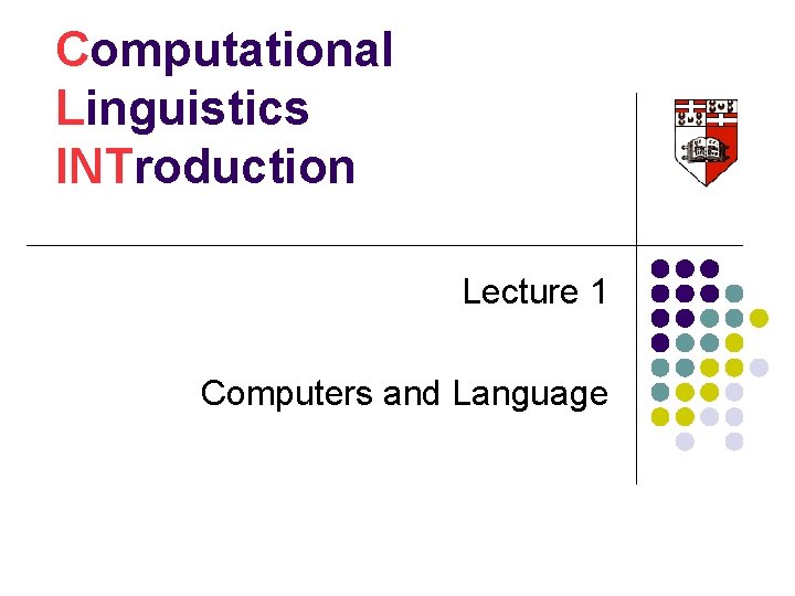 Computational Linguistics INTroduction Lecture 1 Computers and Language 