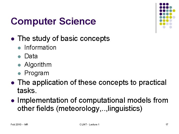 Computer Science l The study of basic concepts l l l Information Data Algorithm