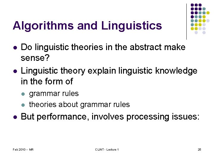 Algorithms and Linguistics l l Do linguistic theories in the abstract make sense? Linguistic