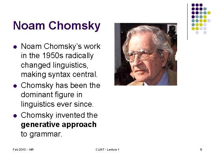 Noam Chomsky l l l Noam Chomsky’s work in the 1950 s radically changed