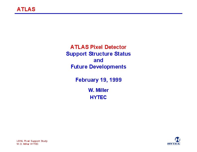 ATLAS Pixel Detector Support Structure Status and Future Developments February 19, 1999 W. Miller