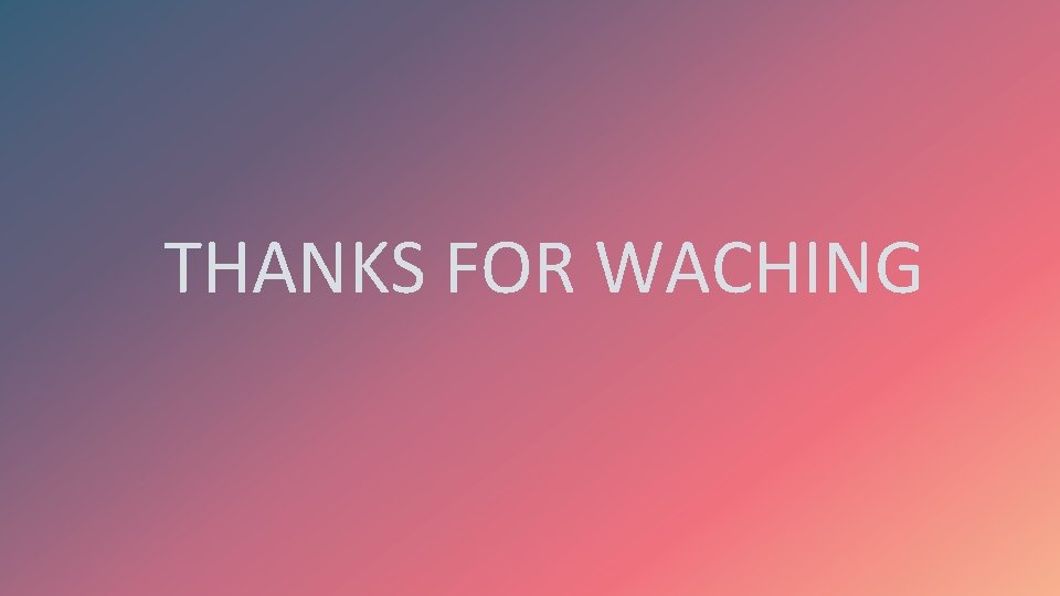 THANKS FOR WACHING 