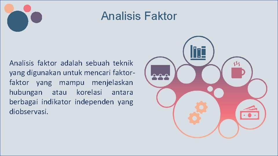Analisis Faktor Analisis faktor adalah sebuah teknik yang digunakan untuk mencari faktor yang mampu