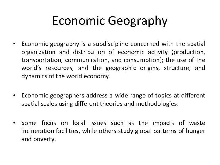 Economic Geography • Economic geography is a subdiscipline concerned with the spatial organization and