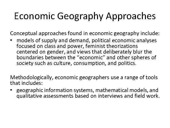 Economic Geography Approaches Conceptual approaches found in economic geography include: • models of supply