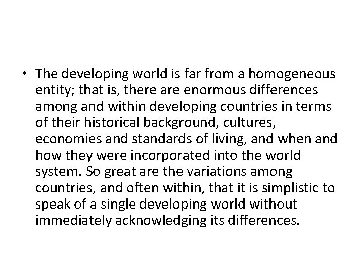  • The developing world is far from a homogeneous entity; that is, there