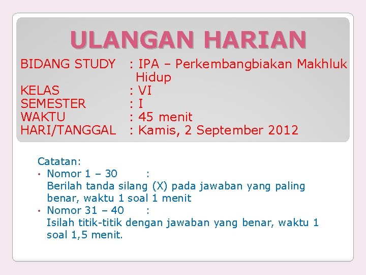 ULANGAN HARIAN BIDANG STUDY KELAS SEMESTER WAKTU HARI/TANGGAL : IPA – Perkembangbiakan Makhluk Hidup