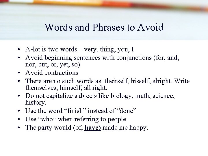 Words and Phrases to Avoid • A-lot is two words – very, thing, you, Words and Phrases to Avoid • A-lot is two words – very, thing, you,
