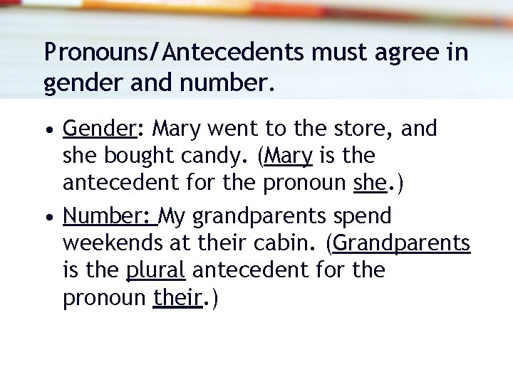Pronouns/Antecedents must agree in gender and number. • Gender: Mary went to the store, Pronouns/Antecedents must agree in gender and number. • Gender: Mary went to the store,