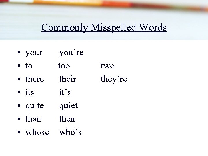 Commonly Misspelled Words • • your you’re to too there their its it’s quite Commonly Misspelled Words • • your you’re to too there their its it’s quite