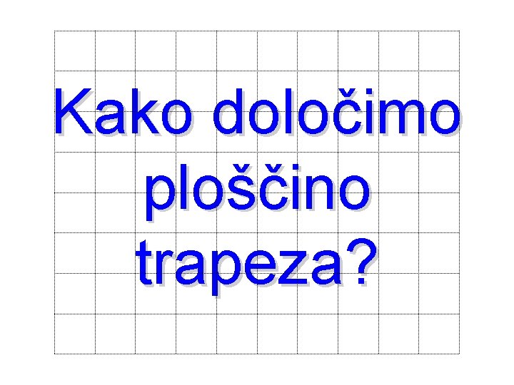 Kako določimo ploščino trapeza? 