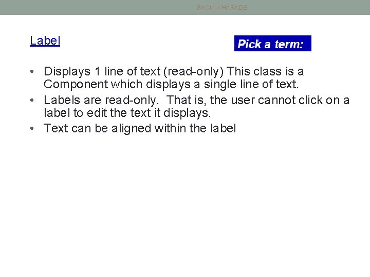 SACIN KHARADE Label • Displays 1 line of text (read-only) This class is a