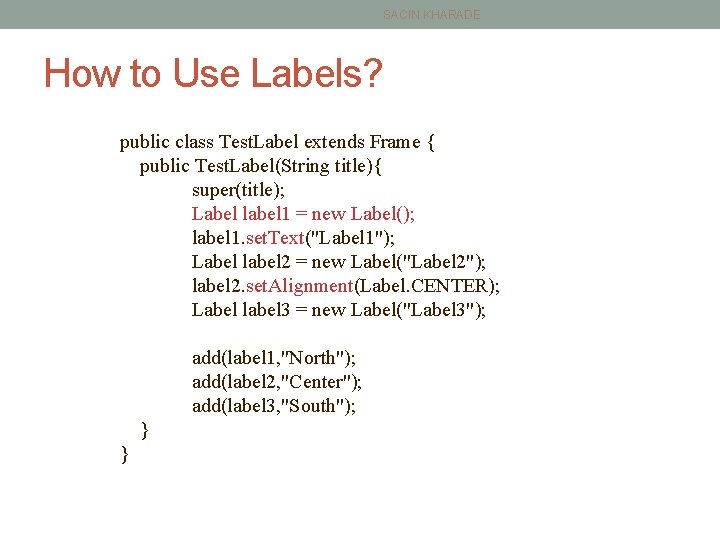 SACIN KHARADE How to Use Labels? public class Test. Label extends Frame { public