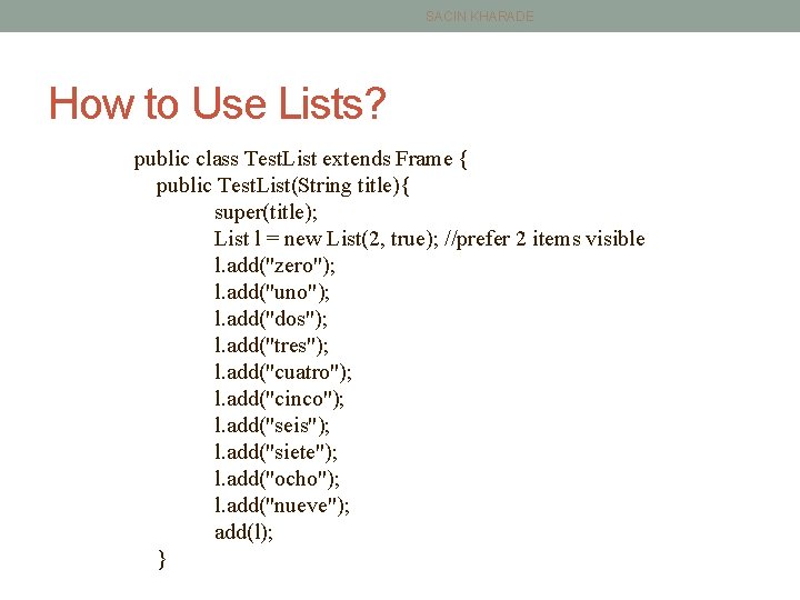 SACIN KHARADE How to Use Lists? public class Test. List extends Frame { public