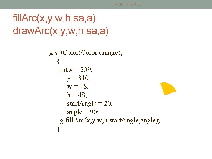 SACIN KHARADE fill. Arc(x, y, w, h, sa, a) draw. Arc(x, y, w, h,