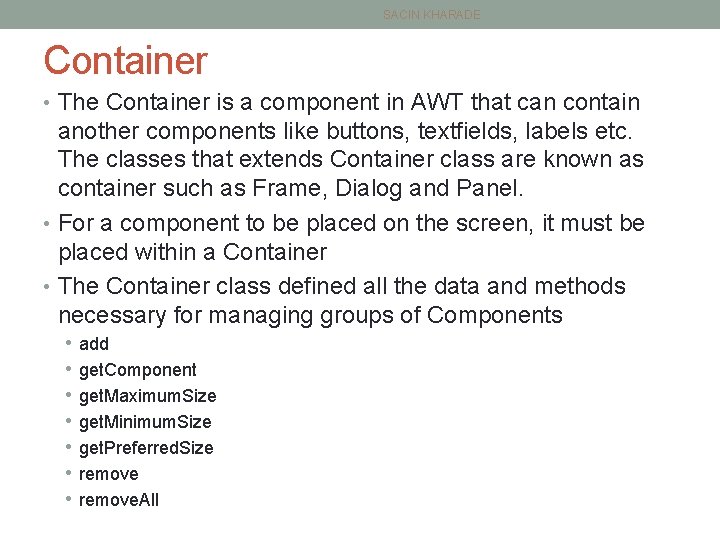 SACIN KHARADE Container • The Container is a component in AWT that can contain