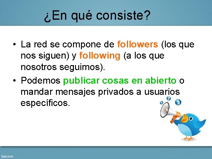 ¿En qué consiste? • La red se compone de followers (los que nos siguen)