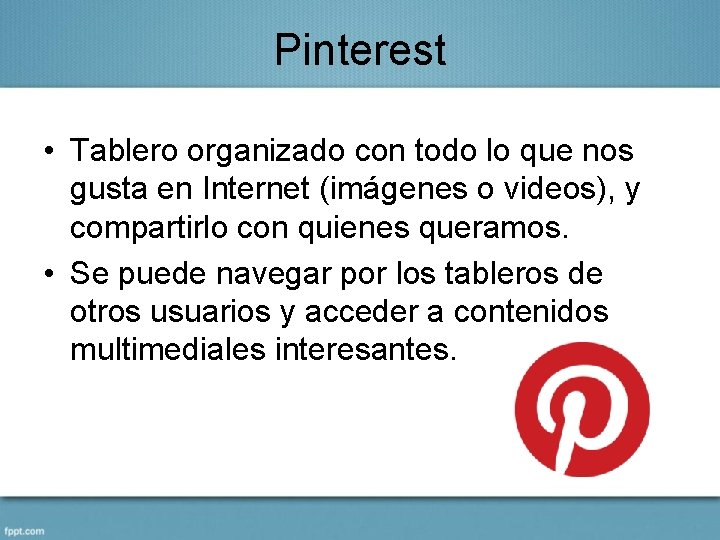 Pinterest • Tablero organizado con todo lo que nos gusta en Internet (imágenes o