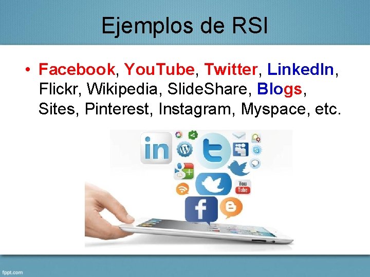 Ejemplos de RSI • Facebook, You. Tube, Twitter, Linked. In, Flickr, Wikipedia, Slide. Share,