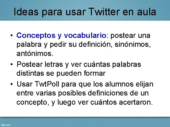 Ideas para usar Twitter en aula • Conceptos y vocabulario: postear una palabra y