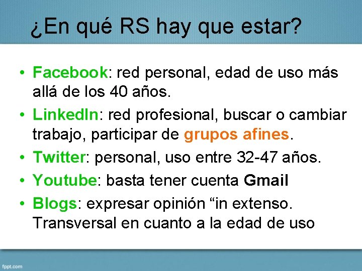 ¿En qué RS hay que estar? • Facebook: red personal, edad de uso más