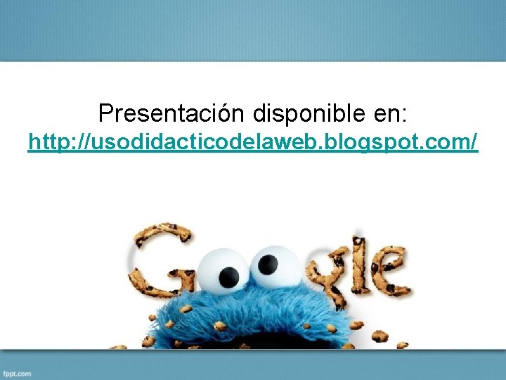 Presentación disponible en: http: //usodidacticodelaweb. blogspot. com/ 