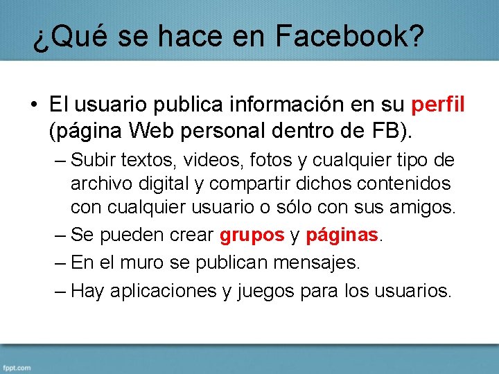 ¿Qué se hace en Facebook? • El usuario publica información en su perfil (página