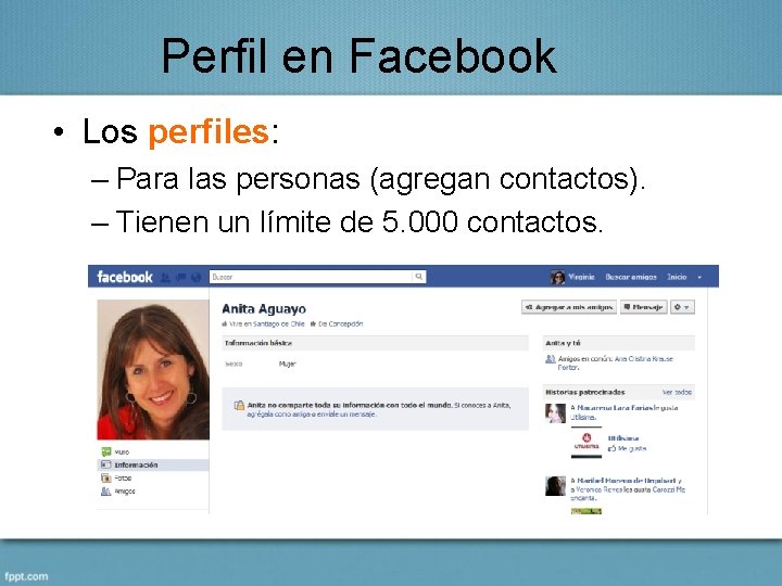 Perfil en Facebook • Los perfiles: – Para las personas (agregan contactos). – Tienen