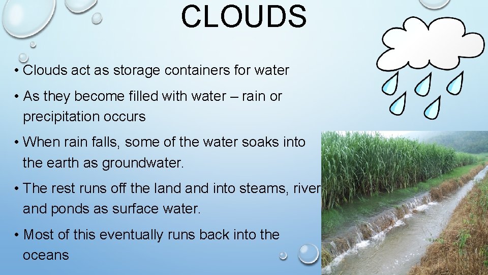 CLOUDS • Clouds act as storage containers for water • As they become filled