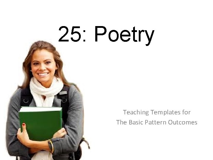 25: Poetry Teaching Templates for The Basic Pattern Outcomes 