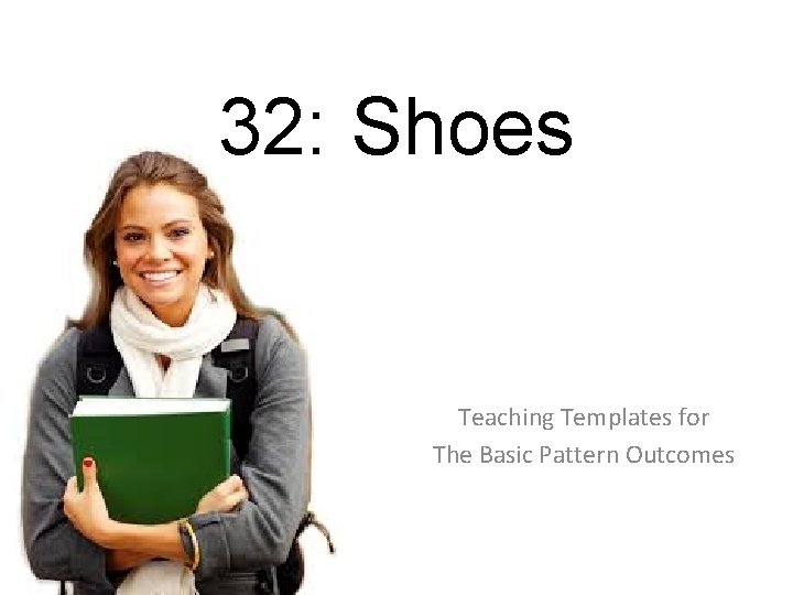 32: Shoes Teaching Templates for The Basic Pattern Outcomes 