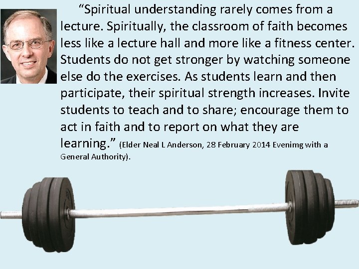 “Spiritual understanding rarely comes from a lecture. Spiritually, the classroom of faith becomes less