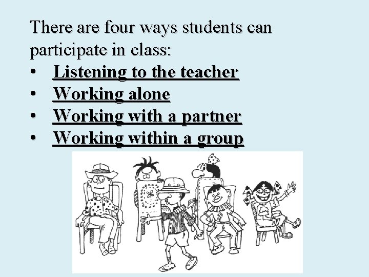 There are four ways students can participate in class: • Listening to the teacher