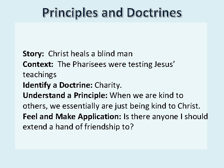 Principles and Doctrines Story: Christ heals a blind man Context: The Pharisees were testing