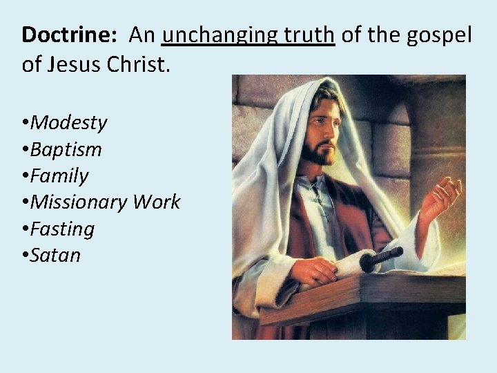 Doctrine: An unchanging truth of the gospel of Jesus Christ. • Modesty • Baptism