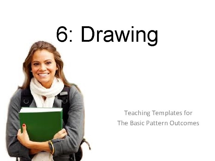 6: Drawing Teaching Templates for The Basic Pattern Outcomes 