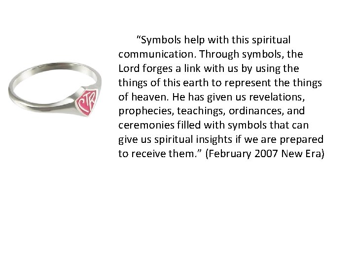 “Symbols help with this spiritual communication. Through symbols, the Lord forges a link with