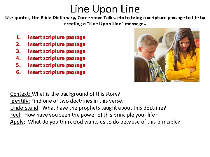 Line Upon Line Use quotes, the Bible Dictionary, Conference Talks, etc to bring a