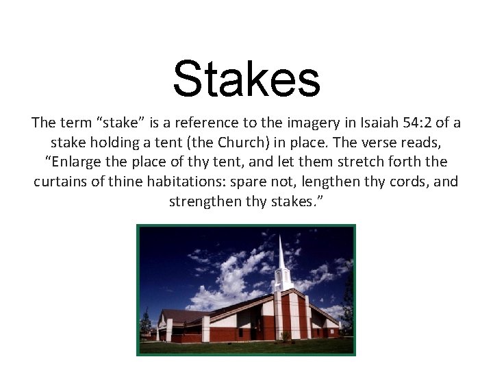 Stakes The term “stake” is a reference to the imagery in Isaiah 54: 2